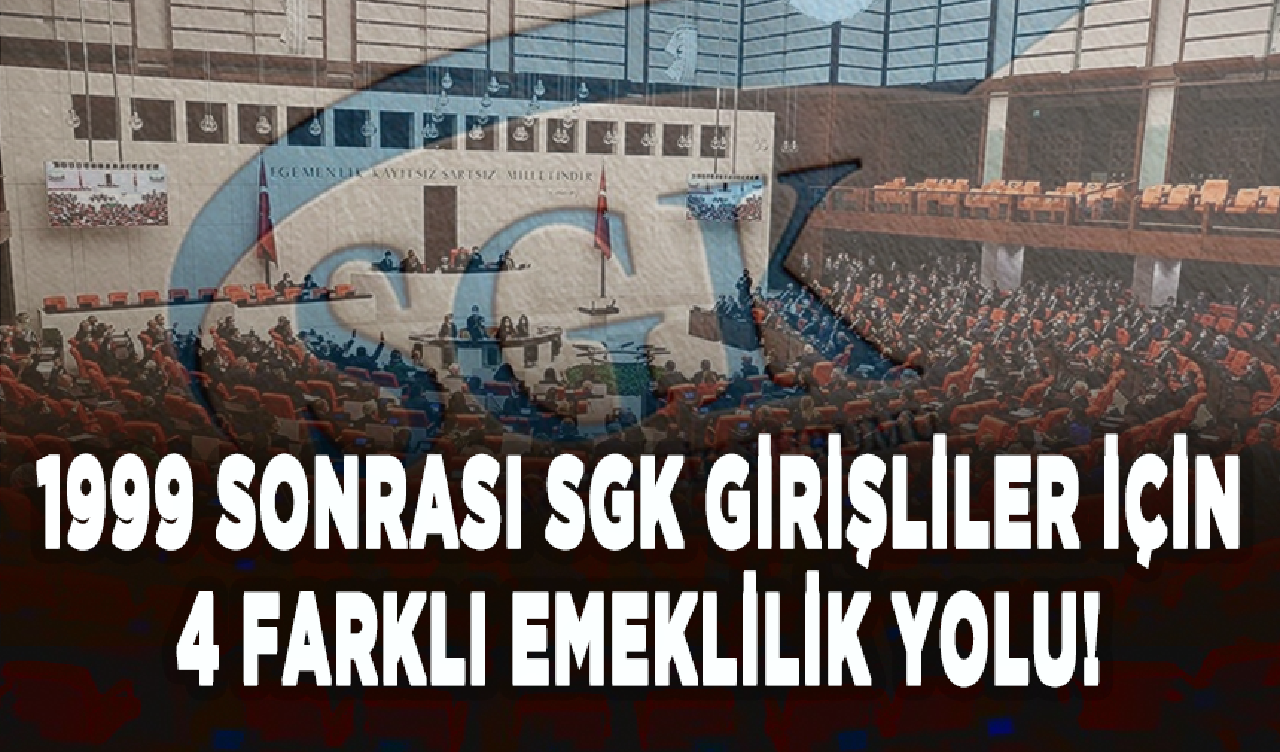 EYT’den yararlanamayan 1999 sonrası SGK girişliler için 4 farklı emeklilik yolu!