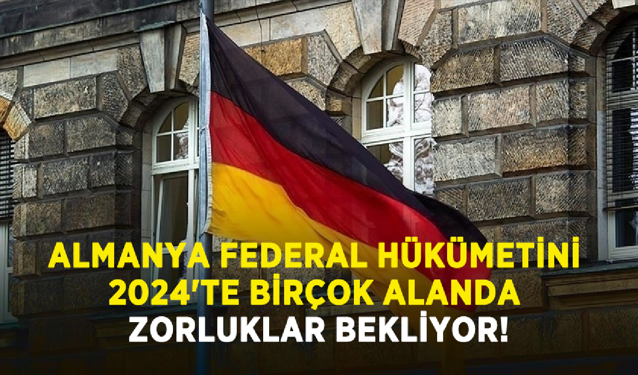 Almanya Federal Hükümetini 2024'te birçok alanda zorluklar bekliyor!