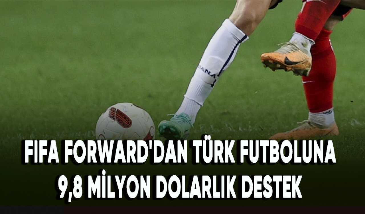 FIFA Forward'dan Türk futboluna 9,8 milyon dolarlık destek