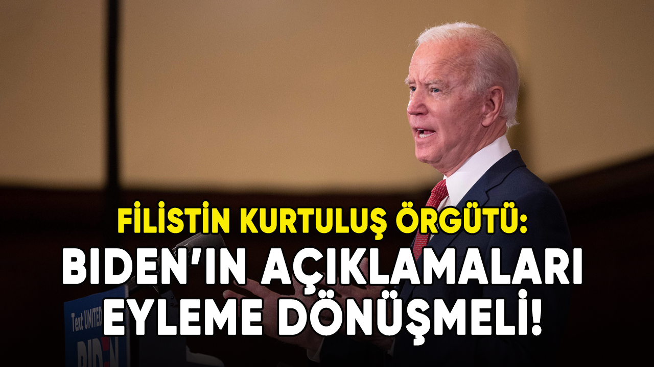 Filistin Kurtuluş Örgütü: Biden'ın açıklamaları eyleme dönüşmeli!