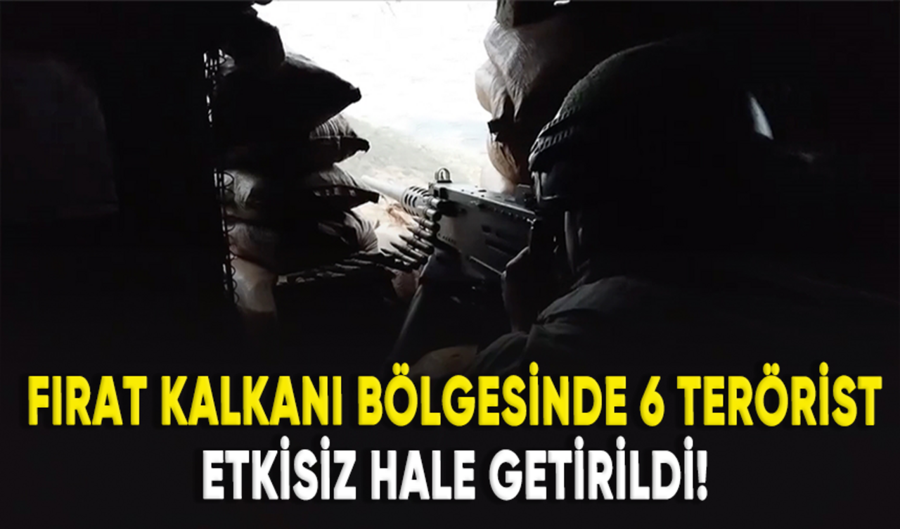 Fırat Kalkanı bölgesinde 6 terörist etkisiz hale getirildi!