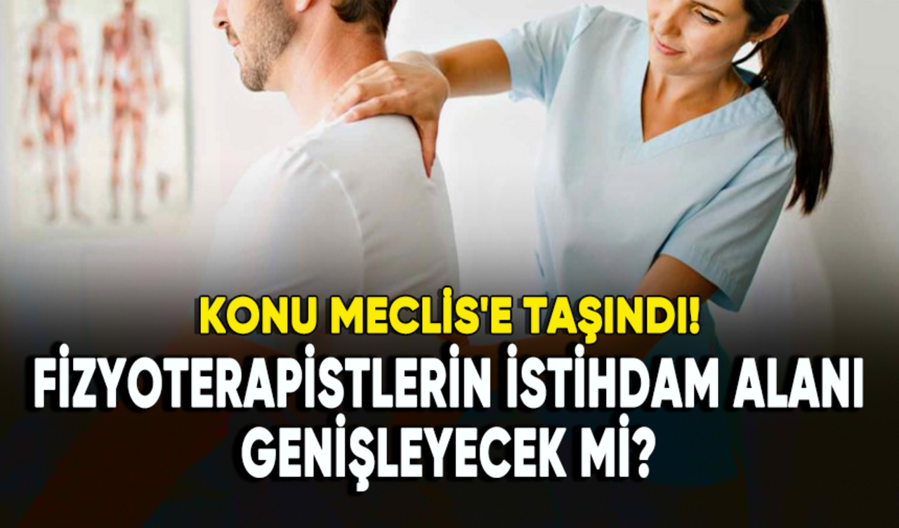 Fizyoterapistlerin istihdam alanı genişleyecek mi? Konu Meclis'e taşındı...