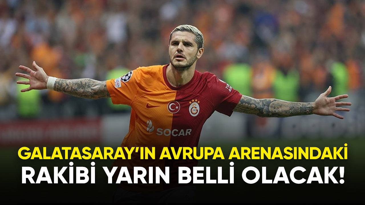 Galatasaray'ın Avrupa arenasındaki rakibi yarın belli olacak!