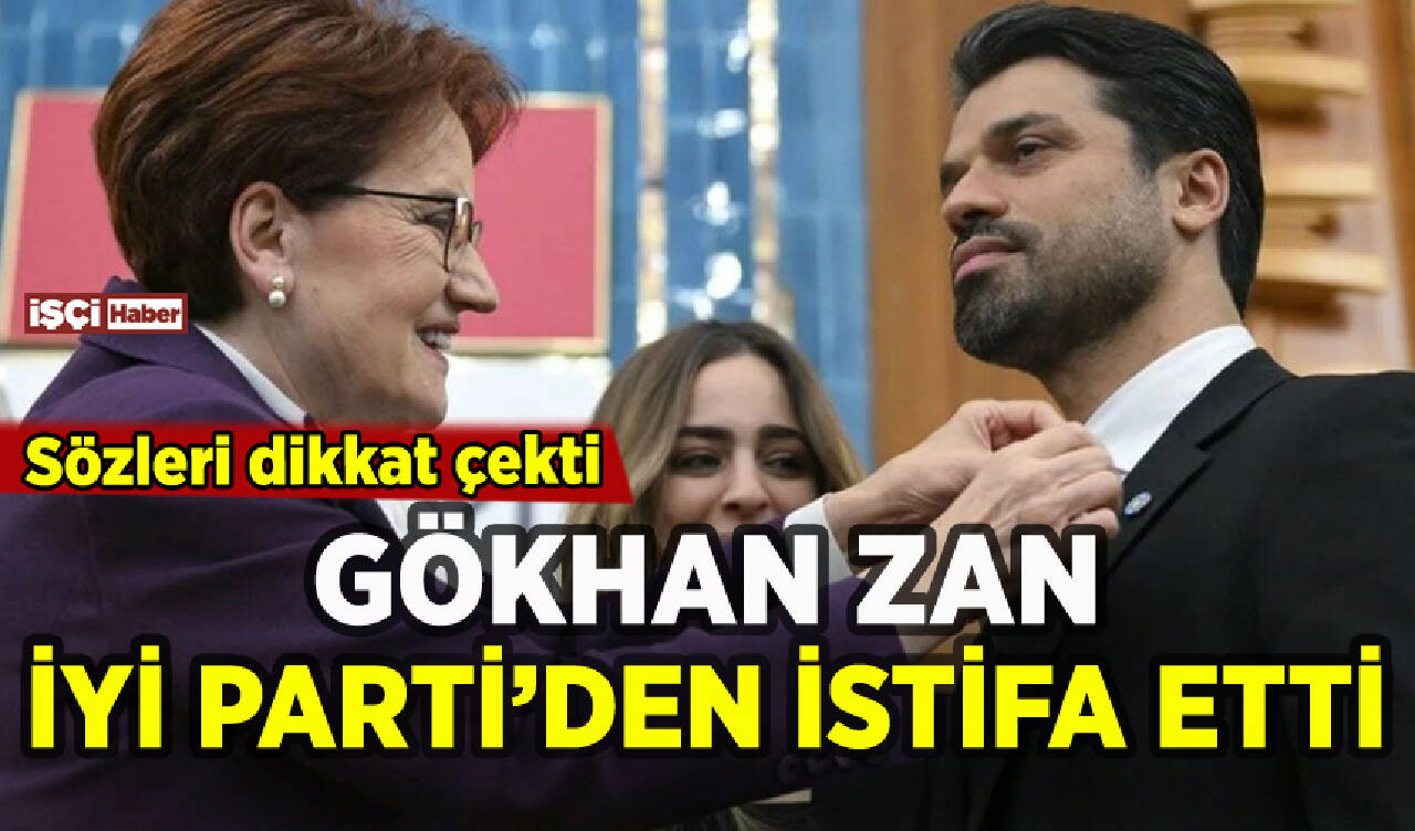 Gökhan Zan İYİ Parti'den istifa etti: Sözleri dikkat çekti