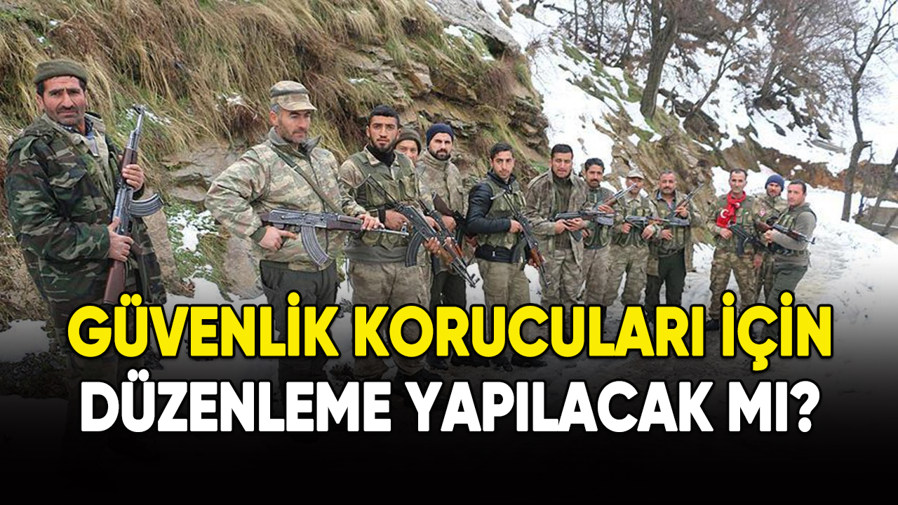 Güvenlik korucuları için düzenleme yapılacak mı?