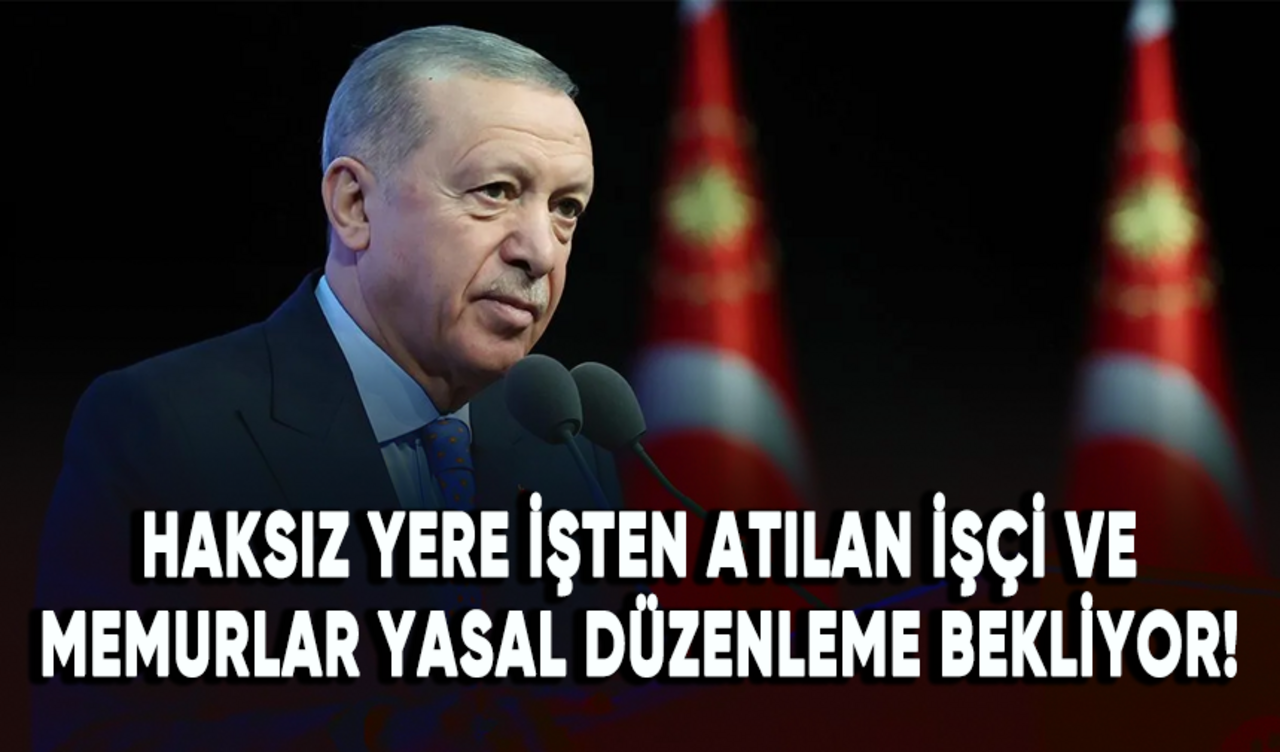 Haksız yere işten atılan işçi ve memurlar yasal düzenleme bekliyor!