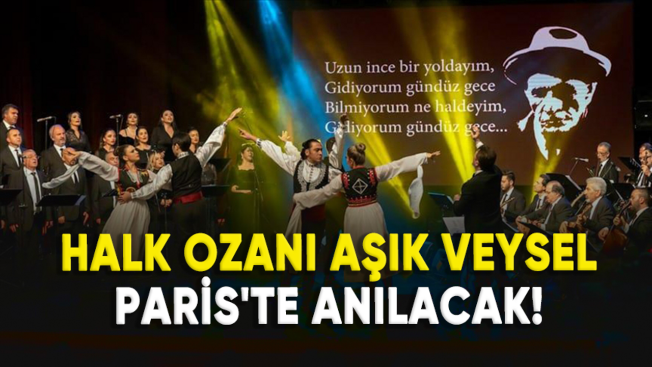 Halk ozanı Aşık Veysel, Paris'te anılacak!