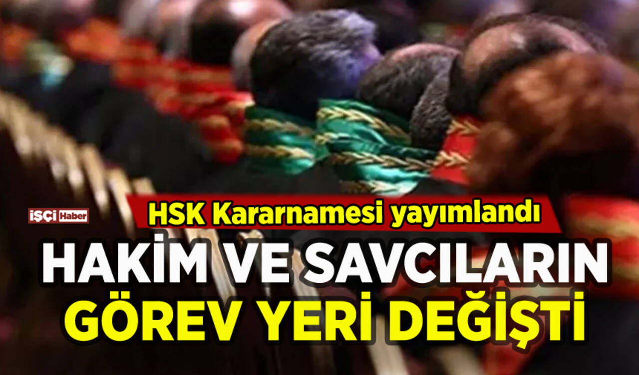 HSK Kararnamesi yayımlandı: Hakim ve savcıların yeri değişti