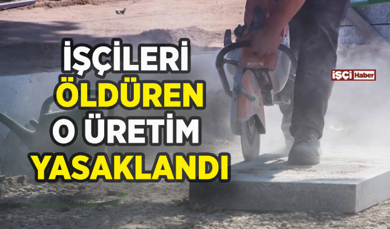 İşçileri öldüren o üretim yasaklandı