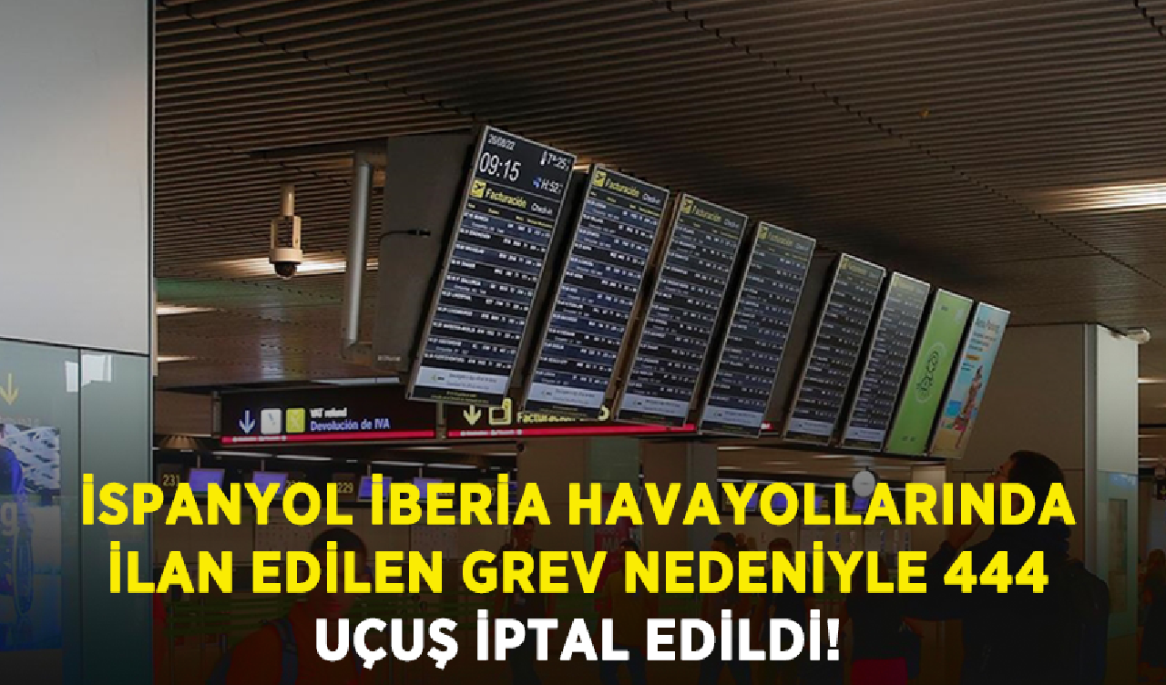 İspanyol İberia Havayollarında ilan edilen grev nedeniyle 444 uçuş iptal edildi!