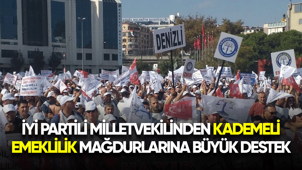 İyi Partili Milletvekilinden kademeli emeklilik mağdurlarına büyük destek