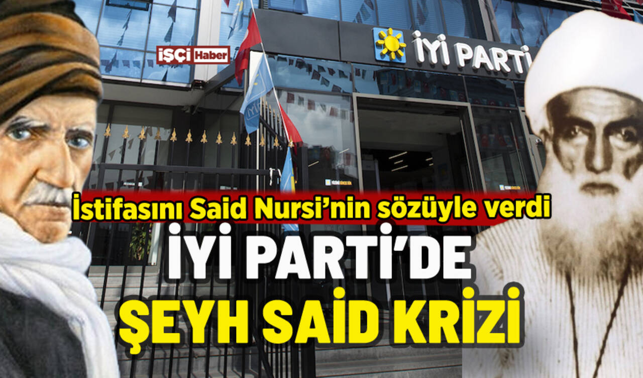 İYİ Parti'de Şeyh Said krizi: İstifasını duyurdu