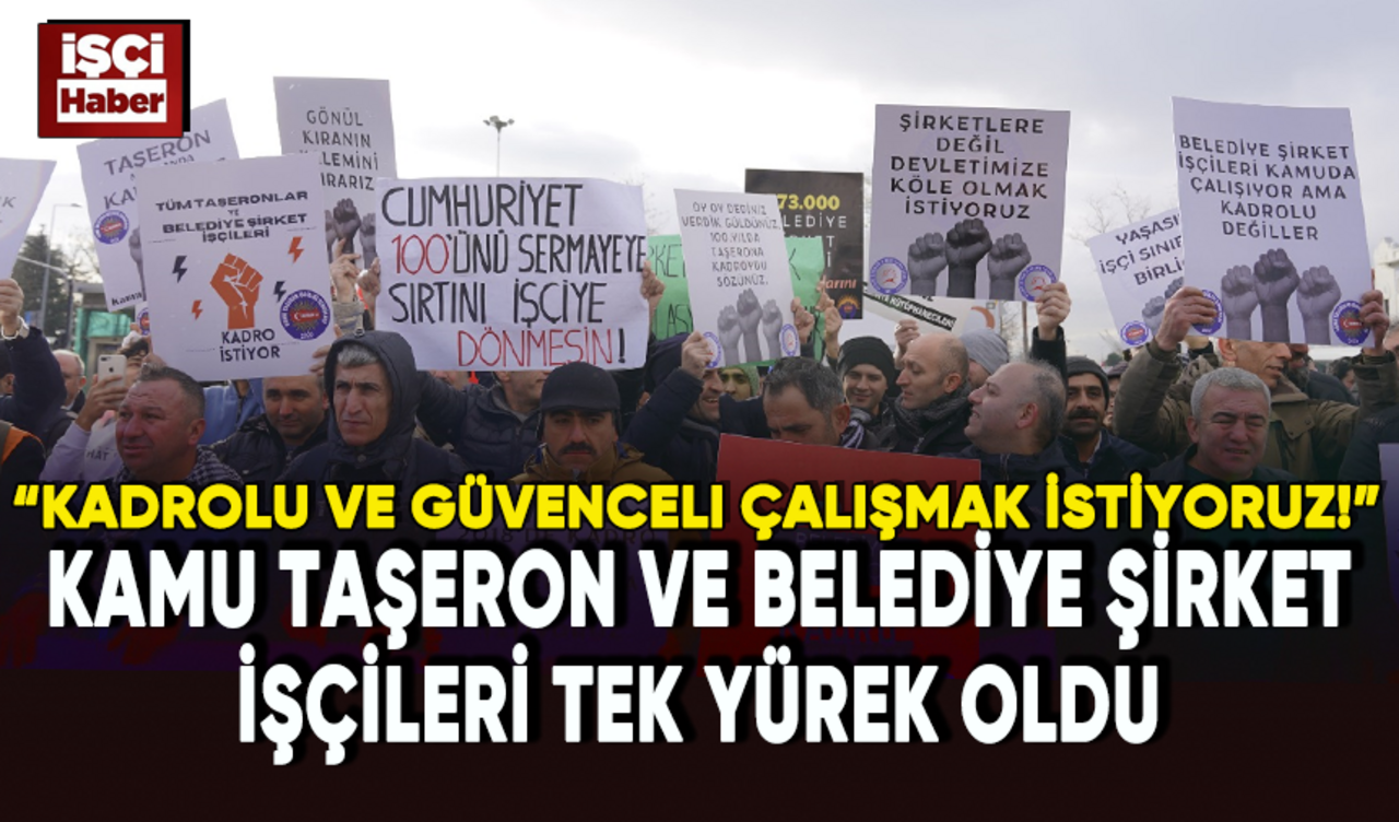 Kamu taşeron ve belediye şirket işçileri tek yürek oldu: Kadrolu ve güvenceli çalışmak istiyoruz!