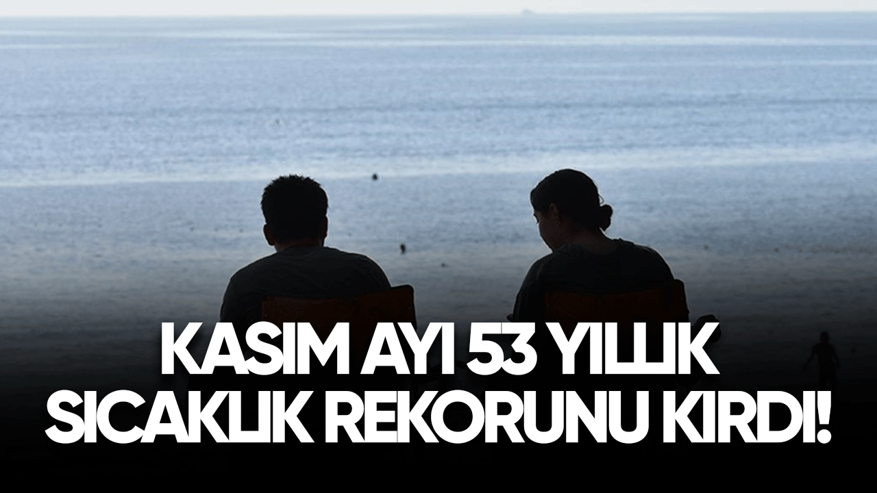 Kasım ayı 53 yıllık sıcaklık rekorunu kırdı!