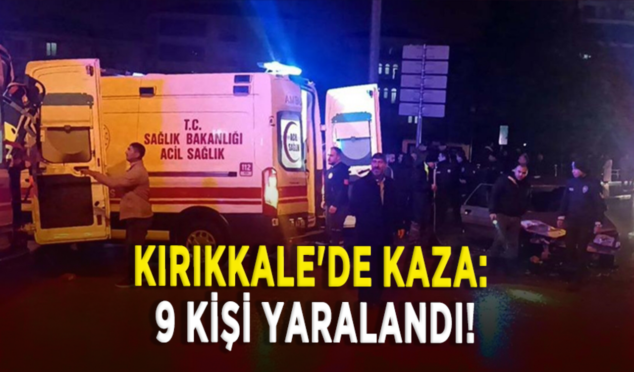 Kırıkkale'de kaza: 9 kişi yaralandı!