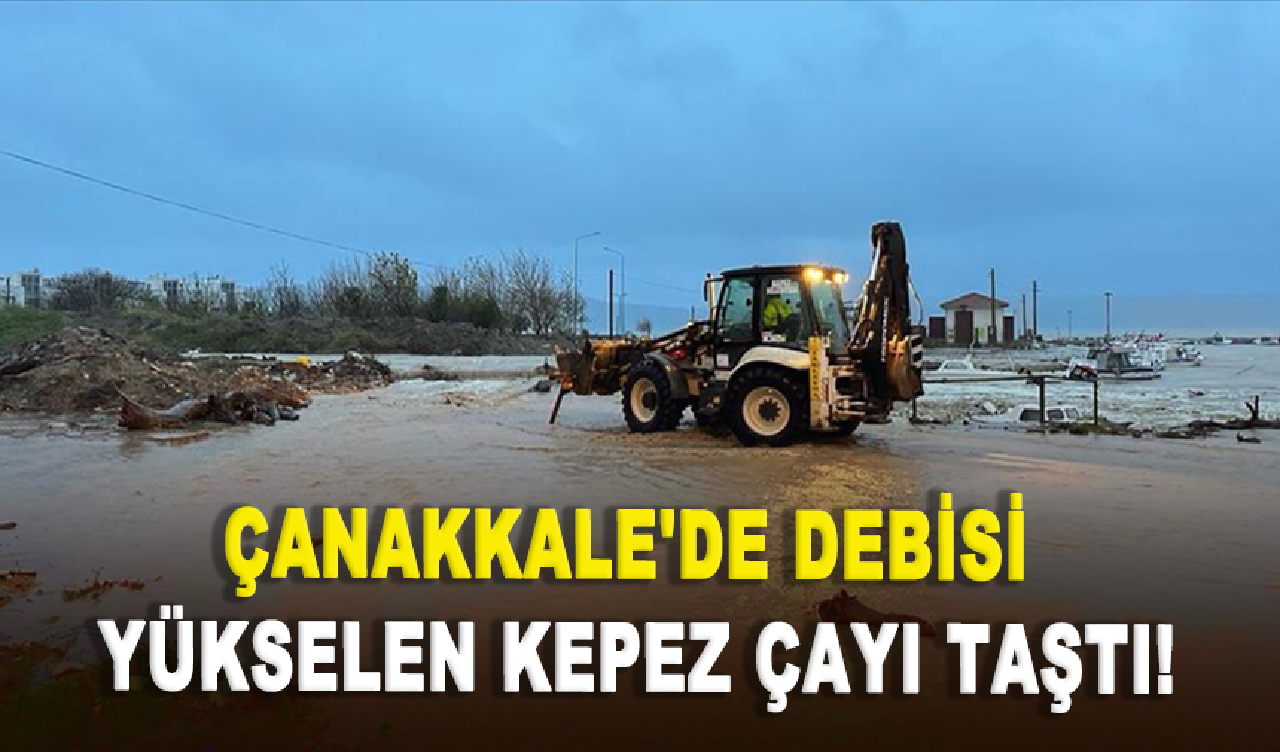 Çanakkale'de debisi yükselen Kepez Çayı taştı!