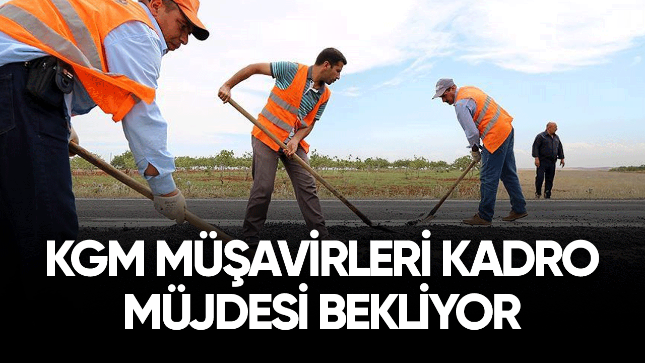 KGM müşavirleri kadro müjdesi bekliyor