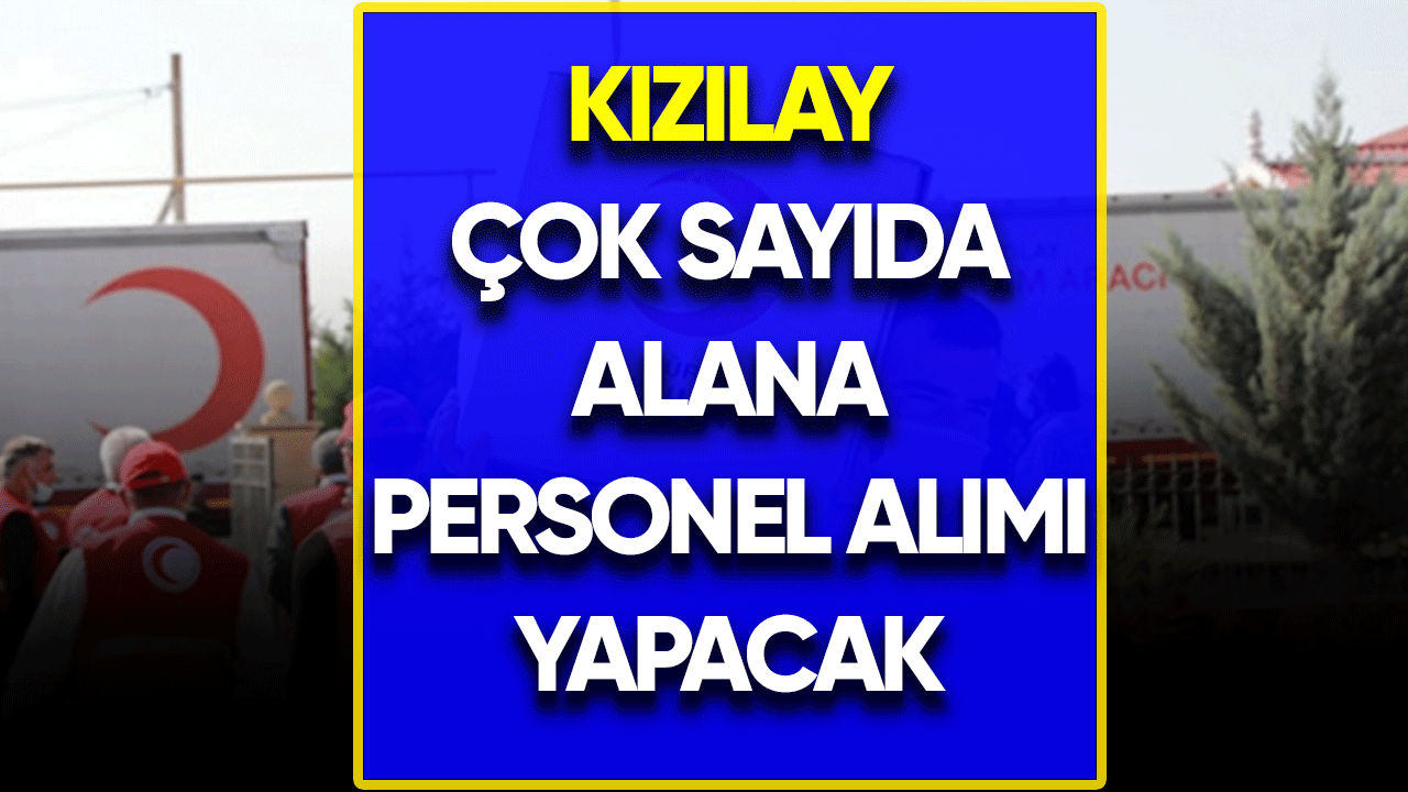 Kızılay çok sayıda alana personel alımı yapacak