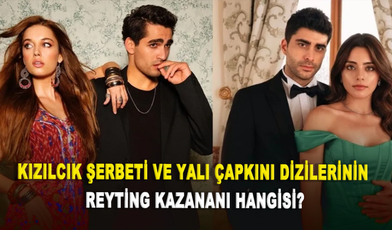 Kızılcık Şerbeti ve Yalı Çapkını dizilerinin reyting kazananı hangisi?