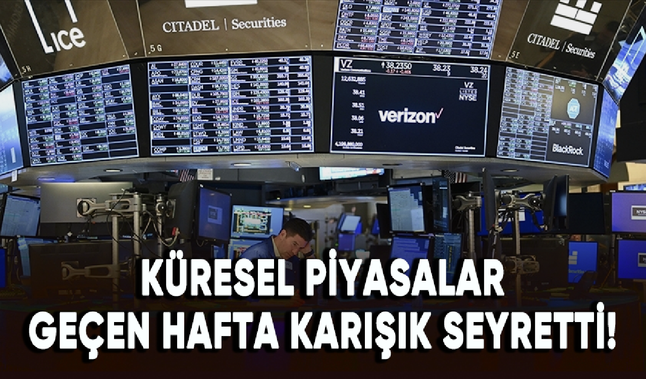 Küresel piyasalar geçen hafta karışık seyretti!