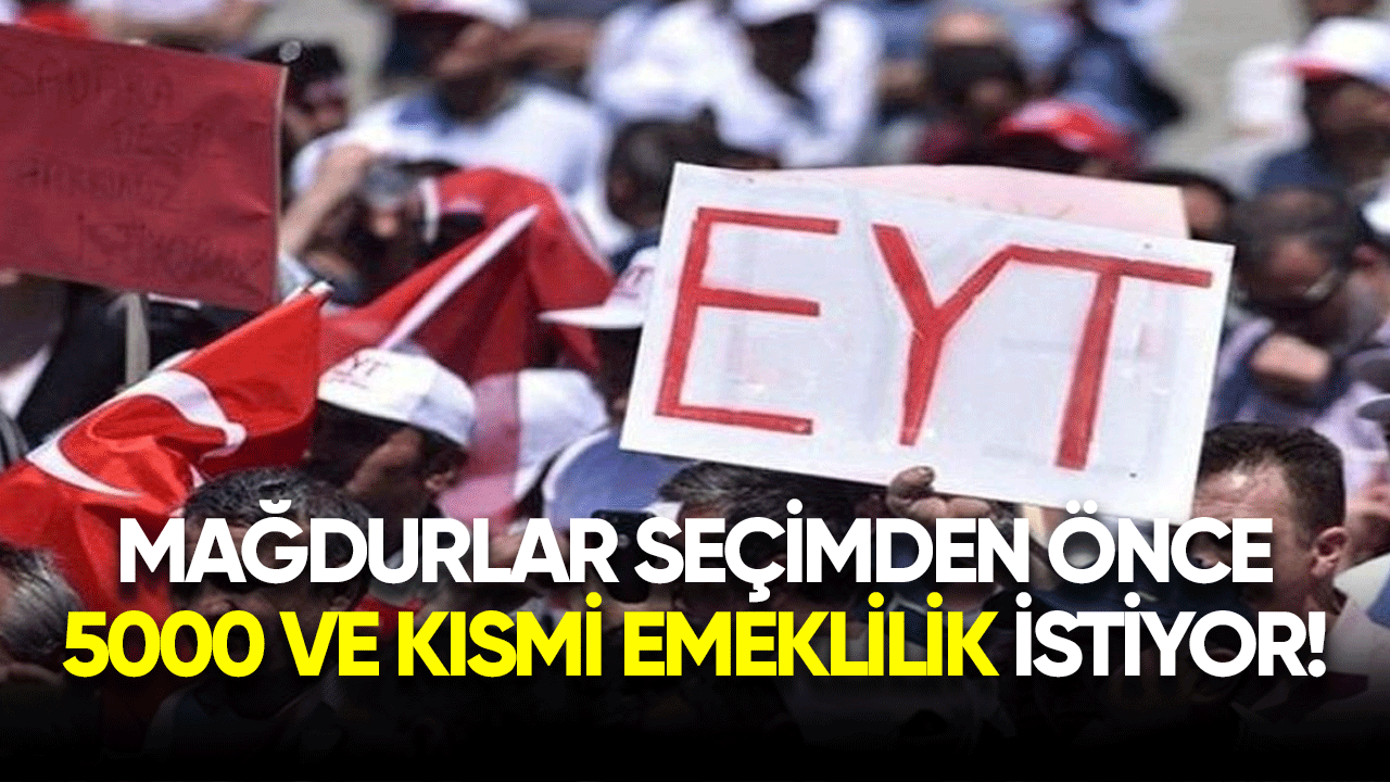 Mağdurlar seçimden önce 5000 ve kısmi emeklilik istiyor!