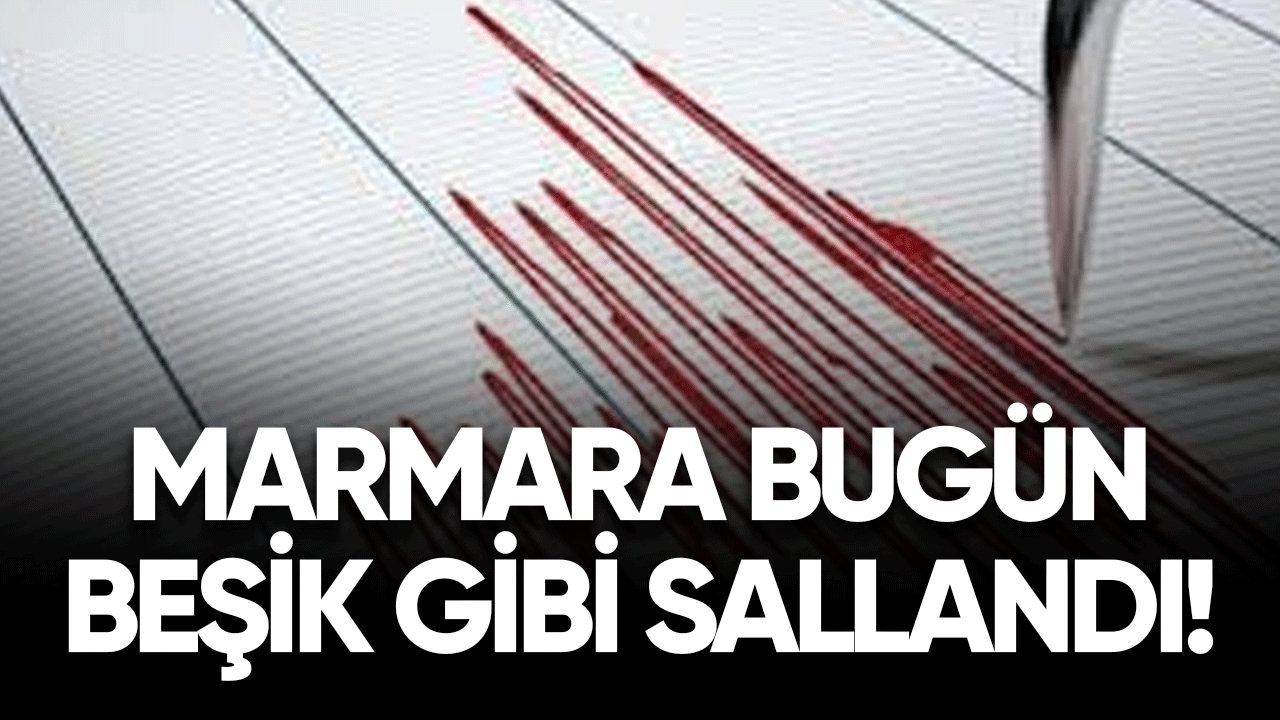 Marmara bugün beşik gibi sallandı!