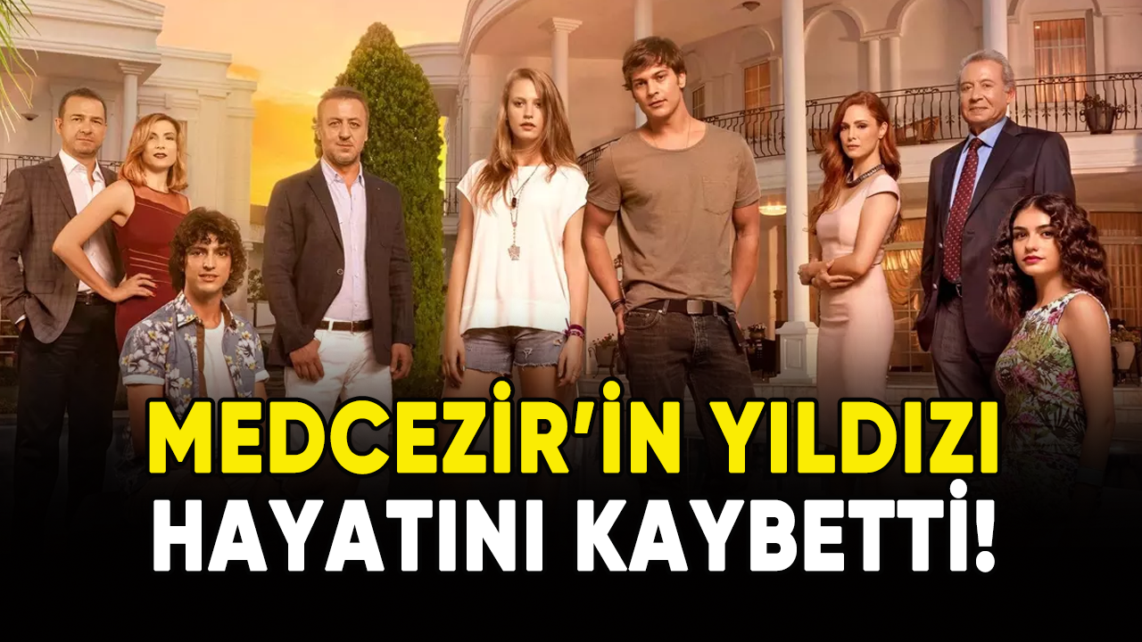 Medcezir'in yıldızı hayatını kaybetti!