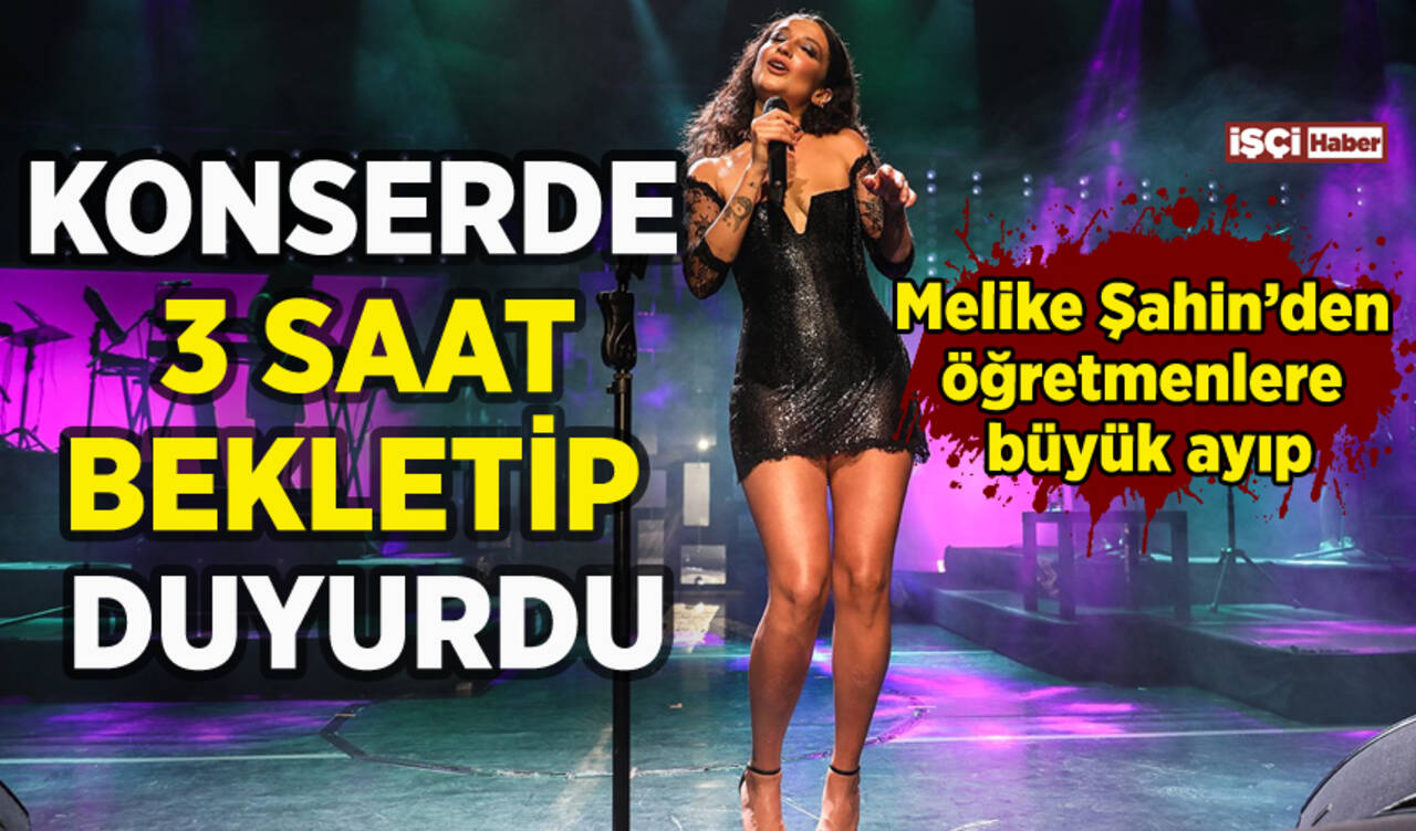 Melike Şahin'den öğretmenlere büyük ayıp: 3 saat bekletip duyurdu!