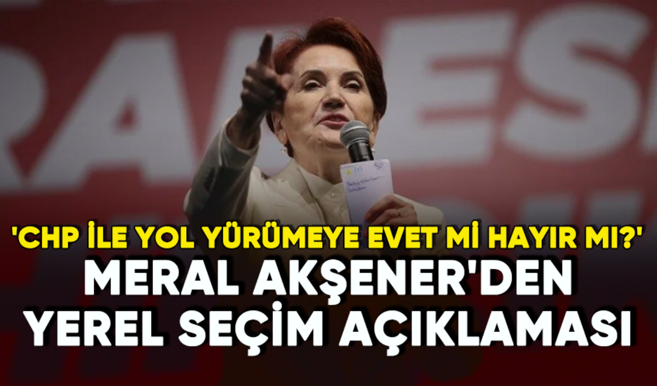 Meral Akşener'den yerel seçim açıklaması: İttifak kurulacak mı?