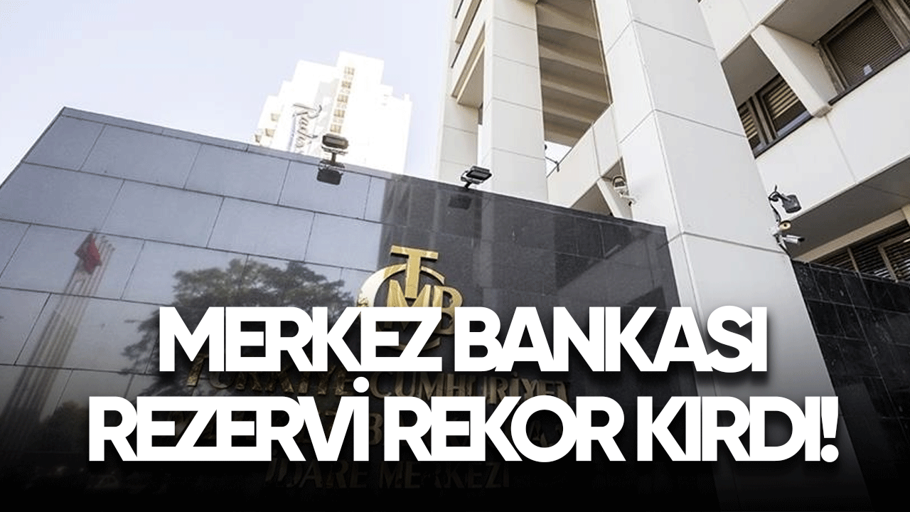 Merkez Bankası rezervleri rekor kırdı