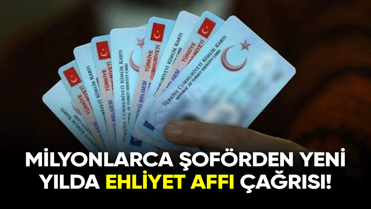 Milyonlarca şoförden yeni yılda ehliyet affı çağrısı!