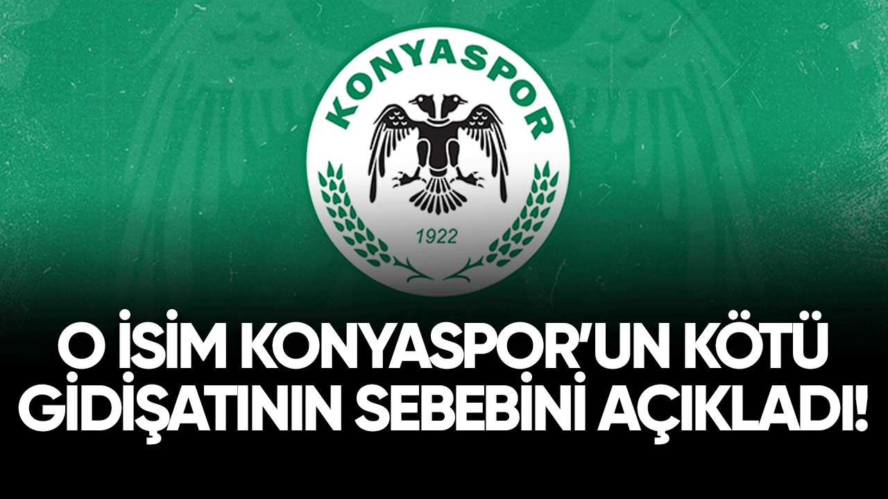 O isim Konyaspor'un kötü gidişatının sebebini açıkladı!