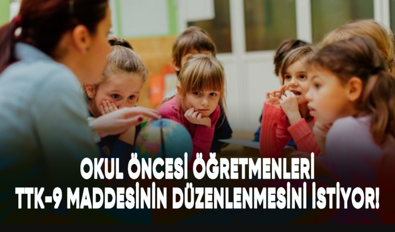 Okul öncesi öğretmenleri TTK-9 maddesinin revize edilmesini talep ediyor!