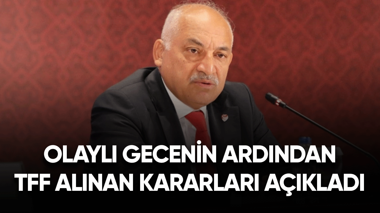 Olaylı gecenin ardından TFF alınan kararları açıkladı