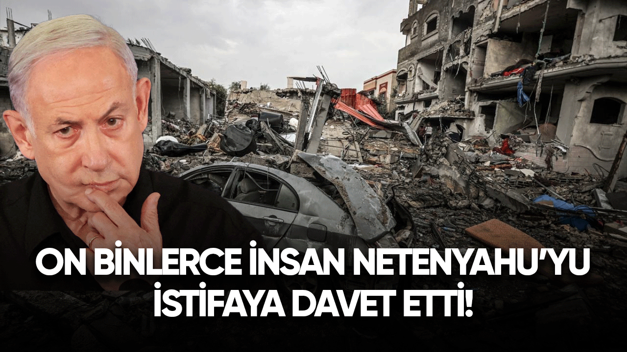 On binlerce insan Netenyahu'ya istifa çağrısında bulundu!