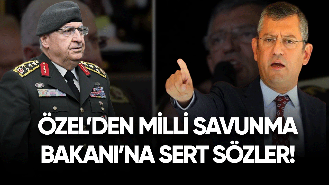 Özel'den Milli Savunma Bakanı'na sert sözler!