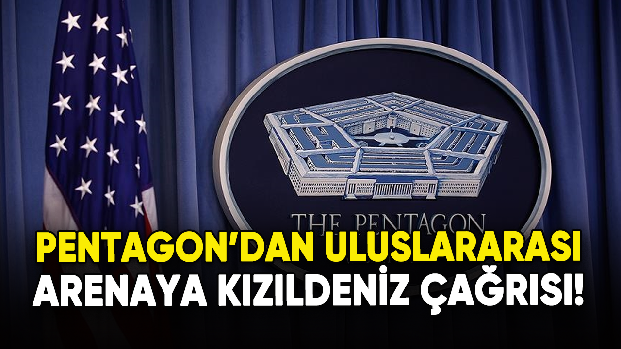 Pentagon'dan uluslararası arenaya Kızıldeniz çağrısı!