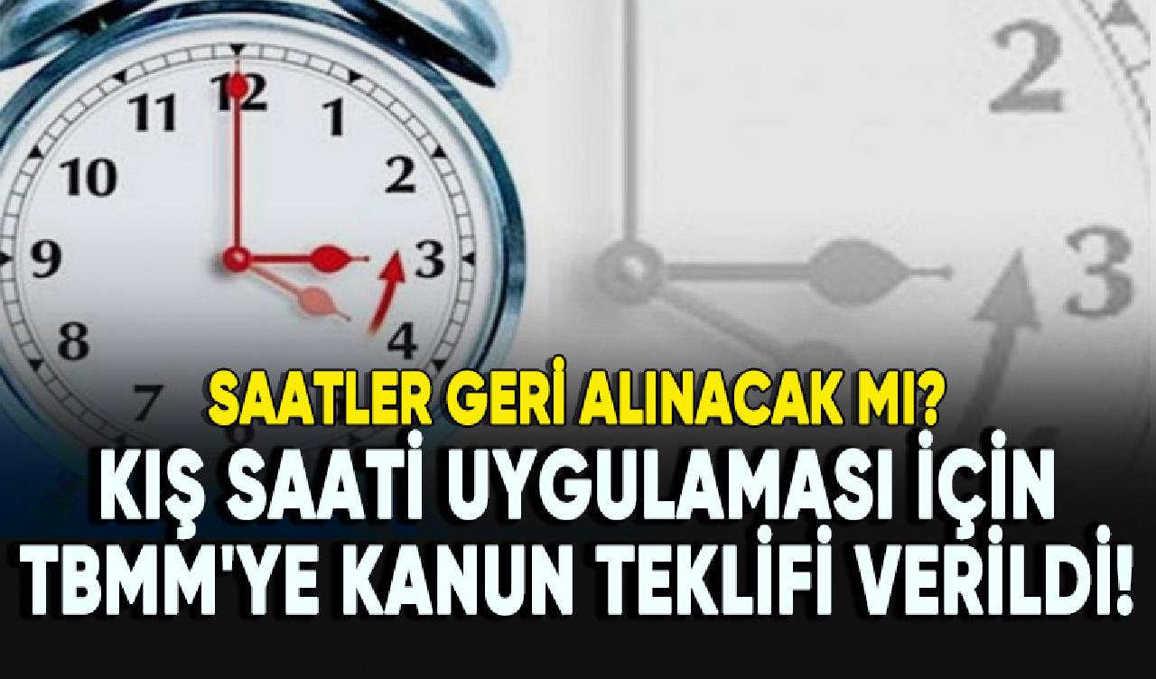 Saatler geri alınacak mı? Kış saati uygulaması için TBMM'ye kanun teklifi verildi!