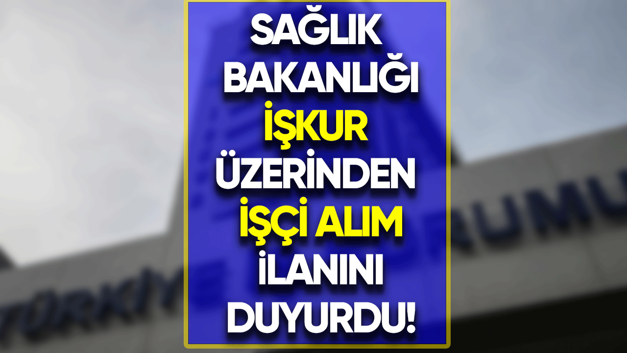 Sağlık Bakanlığı İŞKUR işçi alımı başladı!