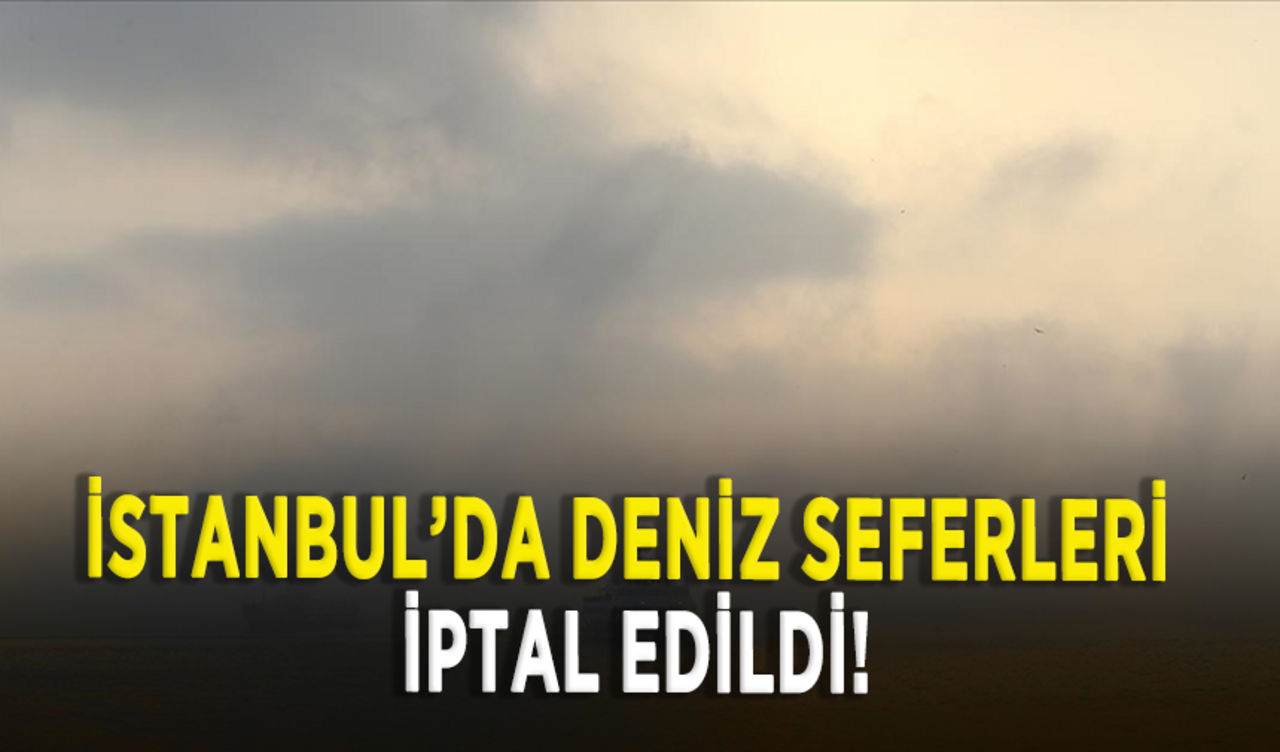 İstanbul'da 17 aralık günü deniz seferleri iptal edildi!