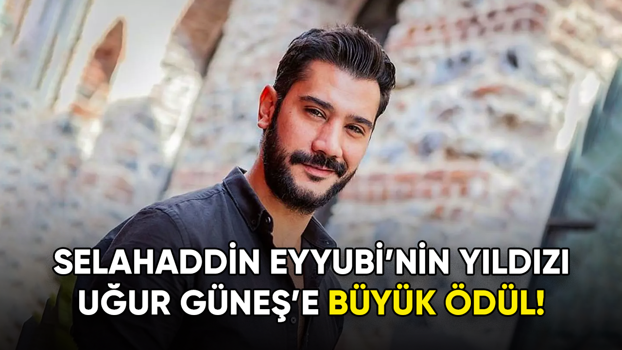 Selahaddin Eyyubi'nin yıldızı Uğur Güneş'e büyük ödül!