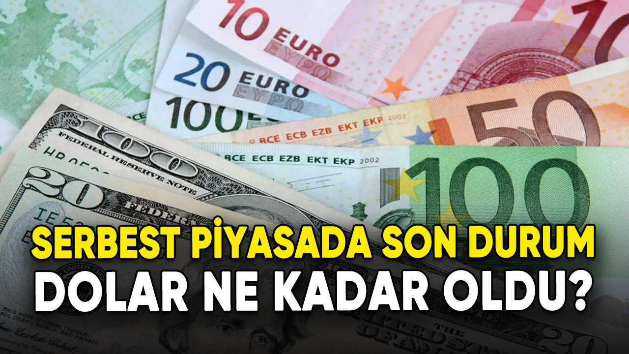 Serbest piyasada son durum! Dolar ne kadar oldu?