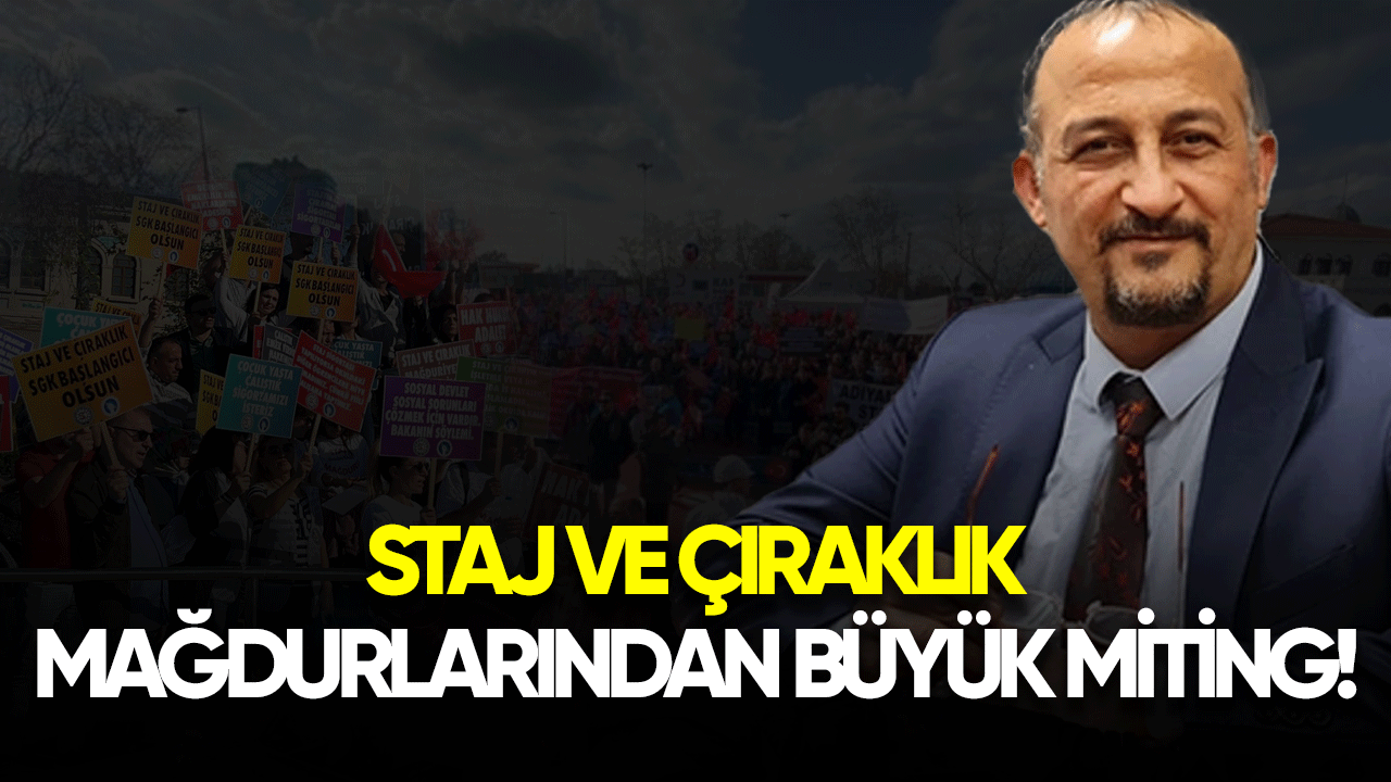 Staj ve çıraklık mağdurlarından büyük miting!