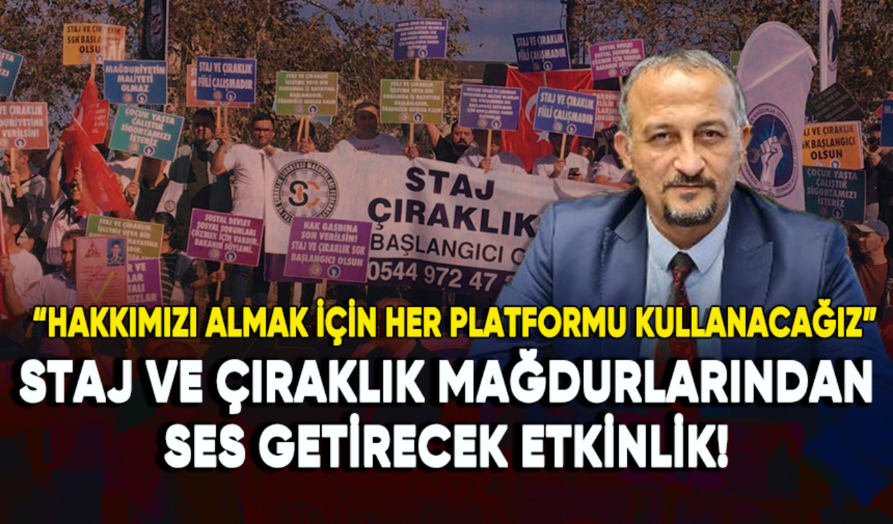 Staj ve çıraklık mağdurlarından ses getirecek etkinlik!