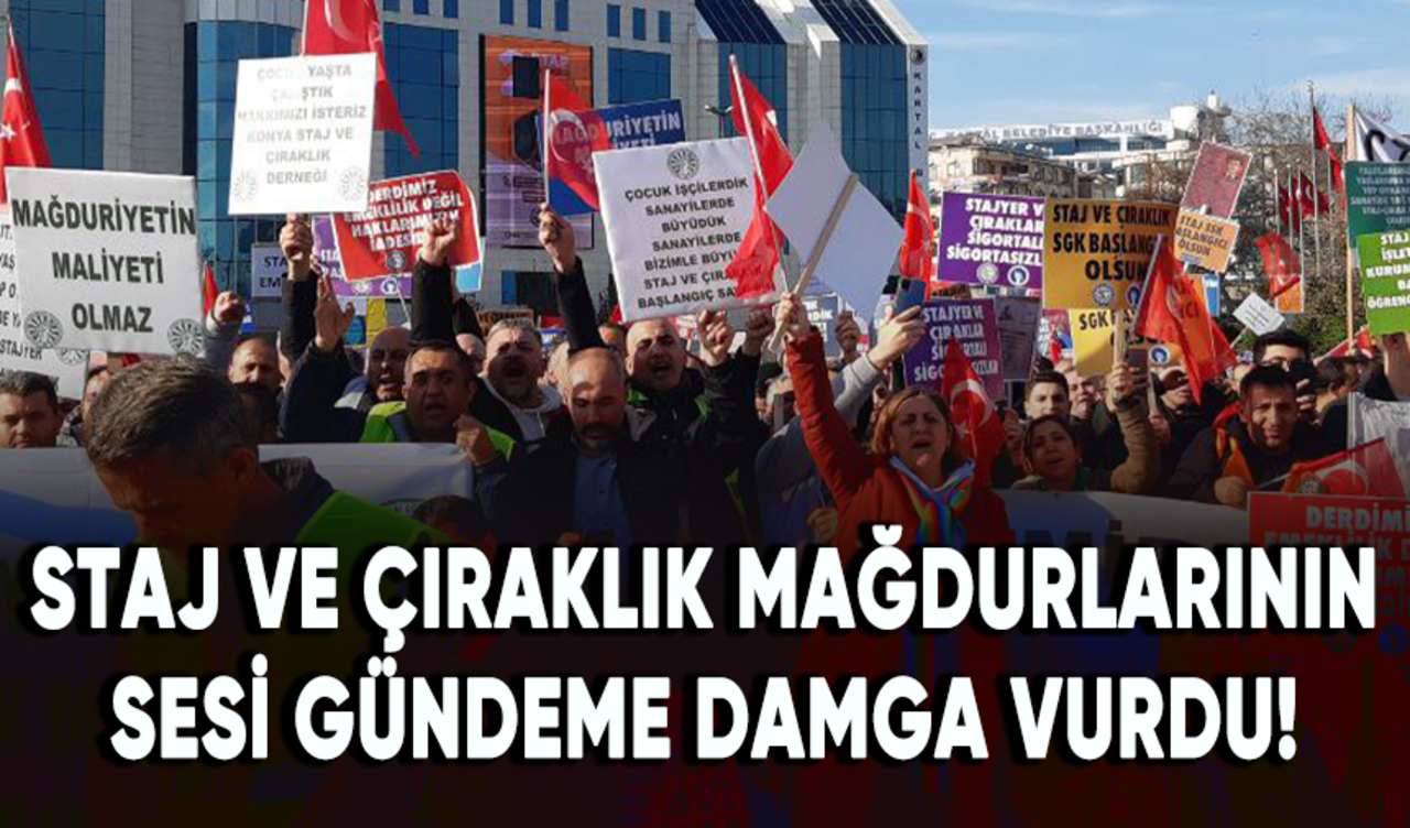 Staj ve çıraklık mağdurlarının sesi gündeme damga vurdu!