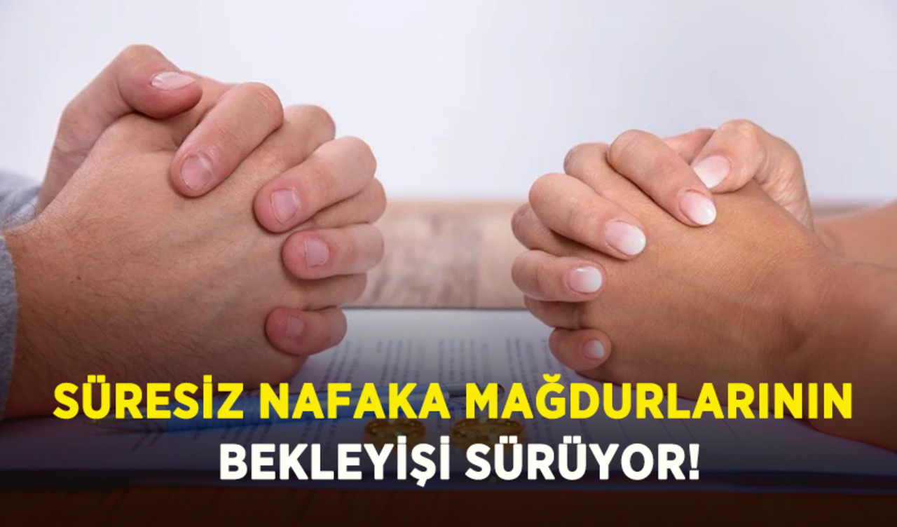 Süresiz nafaka mağdurlarının bekleyişi sürüyor!