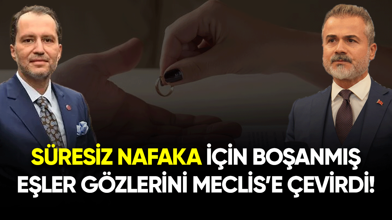 Süresiz nafaka için boşanmış eşler gözlerini Meclis'e çevirdi!