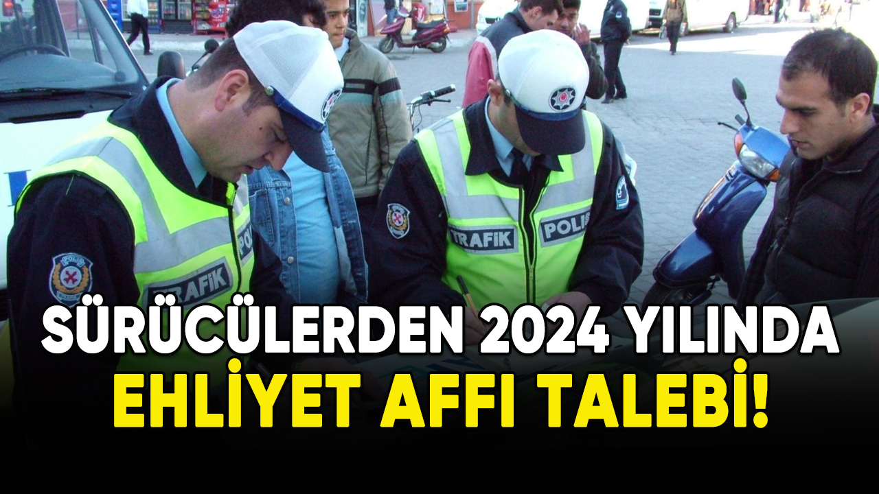 Sürücülerden 2024 yılında "Ehliyet Affı" talebi!