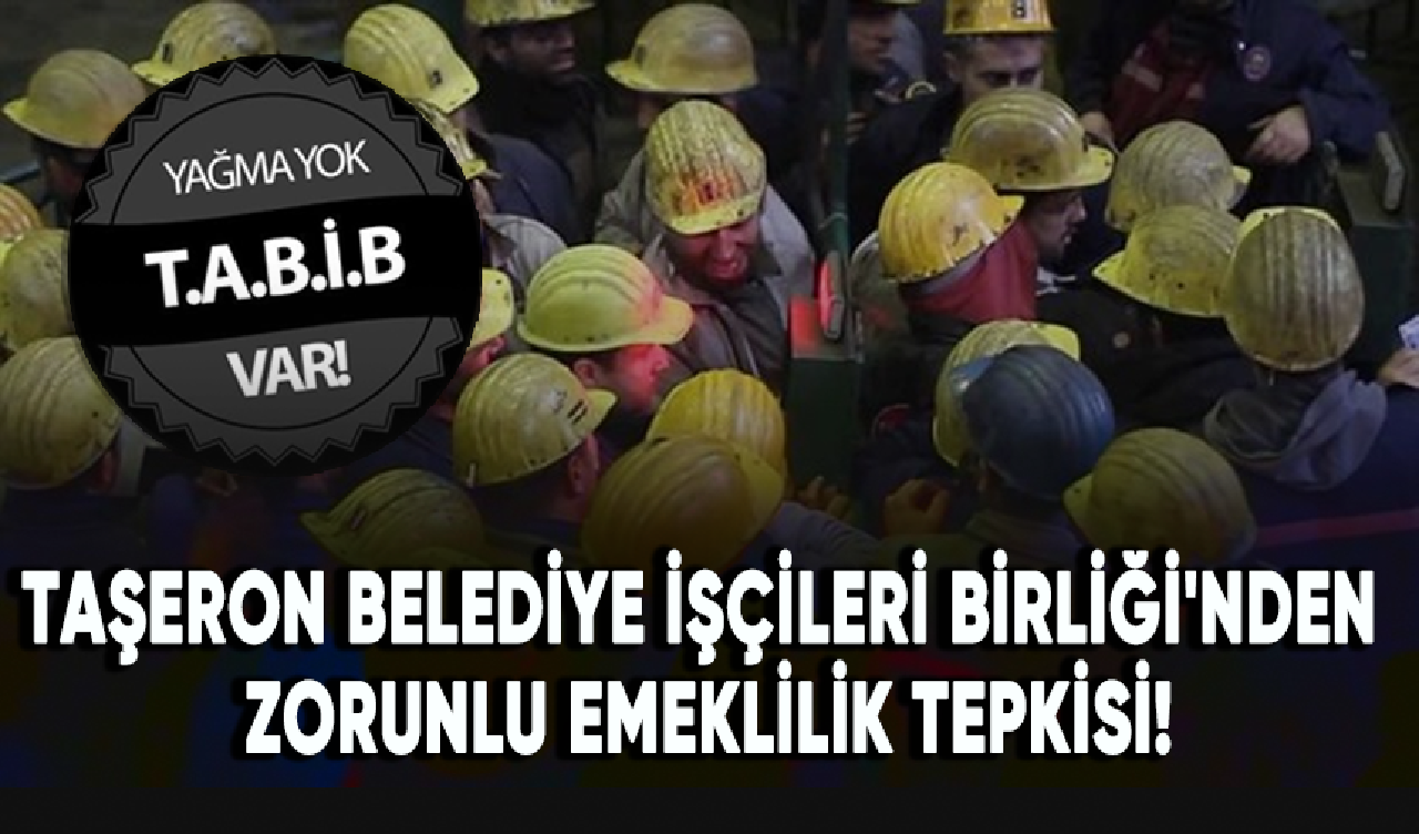 Taşeron Belediye İşçileri Birliği'nden (TABİB) zorunlu emeklilik tepkisi!