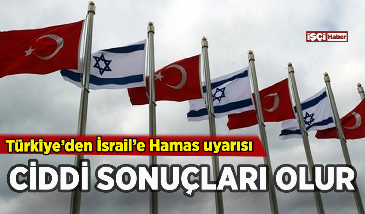 Türkiye'den İsrail'e kritik Hamas uyarısı: Ciddi sonuçları olur